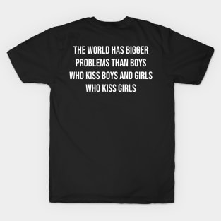 the world has bigger problems than boys who kiss boys and girls who kiss girls T-Shirt